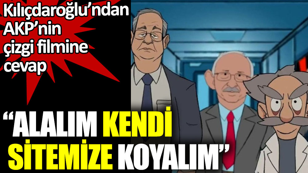 Kılıçdaroğlu’ndan AKP’nin çizgi filmine cevap: Alalım kendi sitemize koyalım