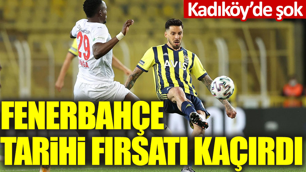 Kadıköy'de şok sonuç. Fenerbahçe tarihi fırsatı kaçırdı