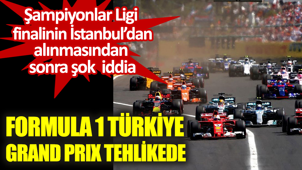 Formula 1 Türkiye Grand Prix tehlikede. Şampiyonlar Ligi finalinin İstanbul’dan alınmasından sonra şok iddia
