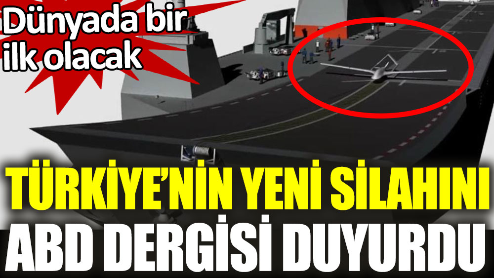 Türkiye'nin yeni silahını ABD dergisi duyurdu. Dünyada bir ilk olacak