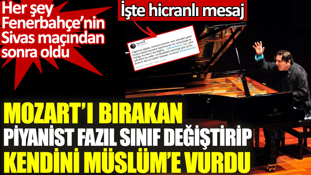 Mozart'ı bırakan Piyanist Fazıl Say sınıf değiştirip kendini Müslüm'e vurdu. Her şey Fenerbahçe'nin Sivas maçından sonra oldu