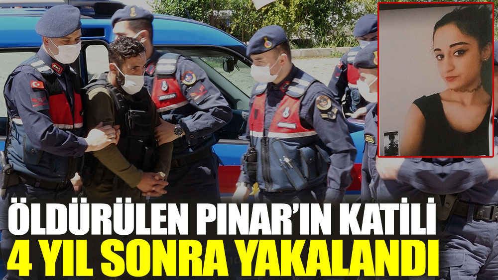 Trabzon'da öldürülen Pınar'ın katili 4 yıl sonra yakalandı