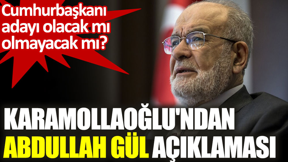 Temel Karamollaoğlu'ndan Abdullah Gül açıklaması. Cumhurbaşkanı adayı olacak mı olmayacak mı