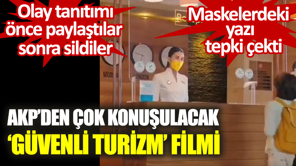 AKP'den çok konuşulacak güvenli turizm filmi. Maskelerdeki yazı tepki çekti