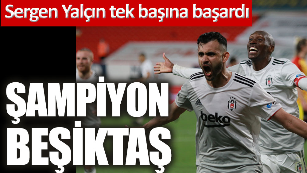 Şampiyon Beşiktaş! Sergen Yalçın tek başına tarih yazdı
