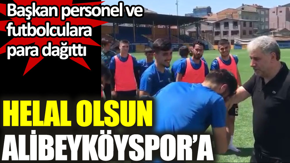 Alibeyköyspor'da başkan personel ve futbolculara para dağıttı! Helal olsun Alibeyköyspor'a