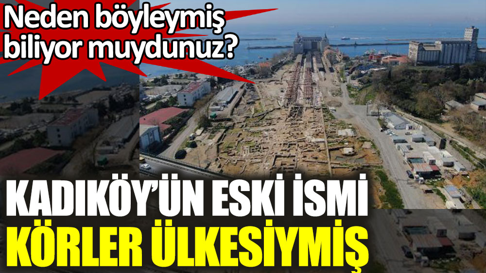 Kadıköy’ün eski İsmi Körler Ülkesiymiş. Neden böyleymiş biliyor muydunuz?