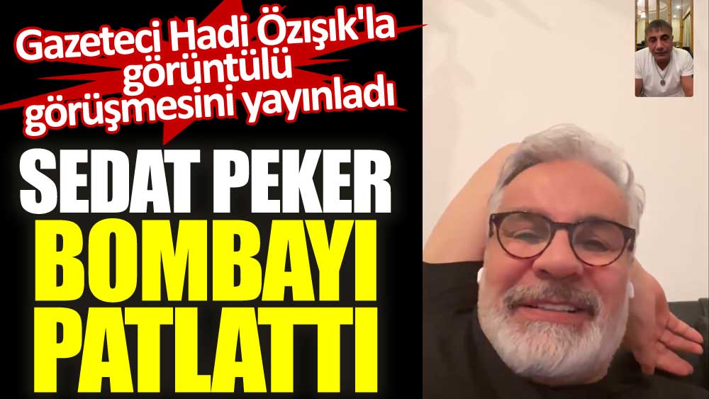 Sedat Peker bombayı Twitter'da patlattı. Gazeteci Hadi Özışık'la görüntülü görüşmesini yayınladı
