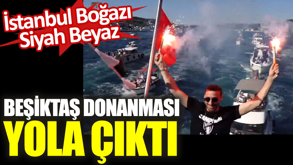 Beşiktaş donanması yola çıktı