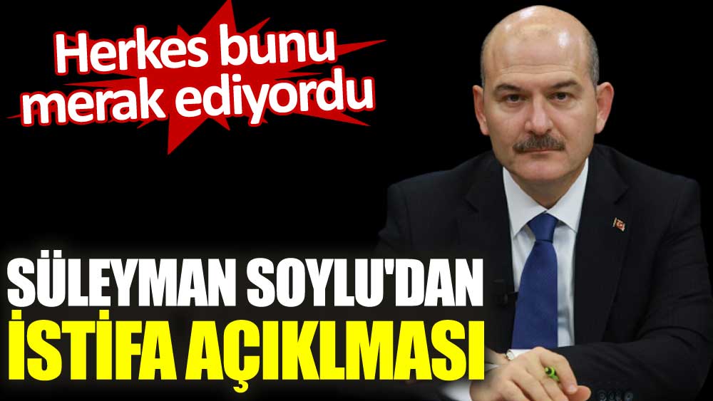 Süleyman Soylu'dan istifa açıklaması