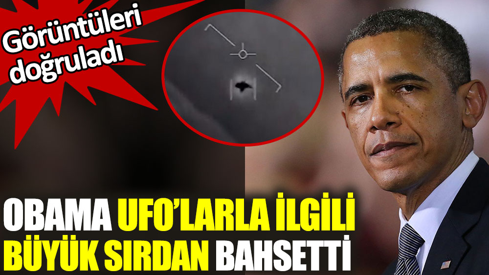 Obama UFO'larla ilgili büyük sırdan bahsetti. Görüntüleri doğruladı