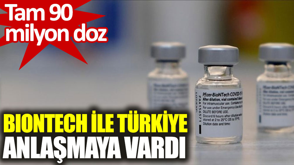 Biontech 90 milyon doz aşı için Türkiye ile anlaşma sağladı