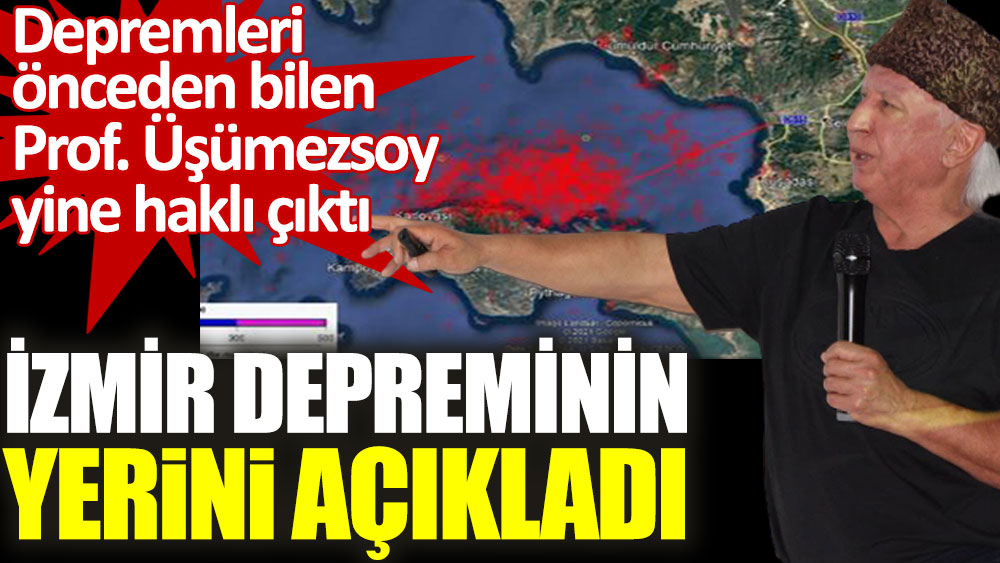 Depremleri önceden bilen Prof. Dr. Şener Üşümezsoy yine haklı çıktı. İzmir depreminin yerini açıkladı