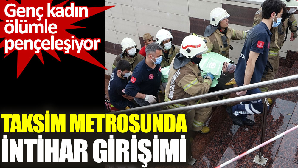 Taksim metrosunda intihar girişimi. Genç kadın ölümle pençeleşiyor