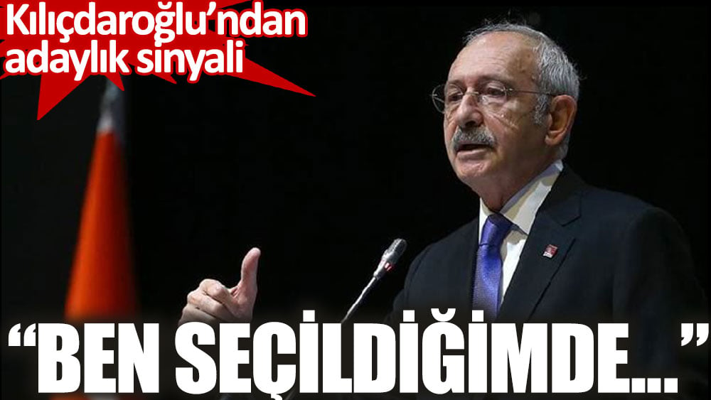 Kılıçdaroğlu'ndan adaylık sinyali. “Ben seçildiğimde...”