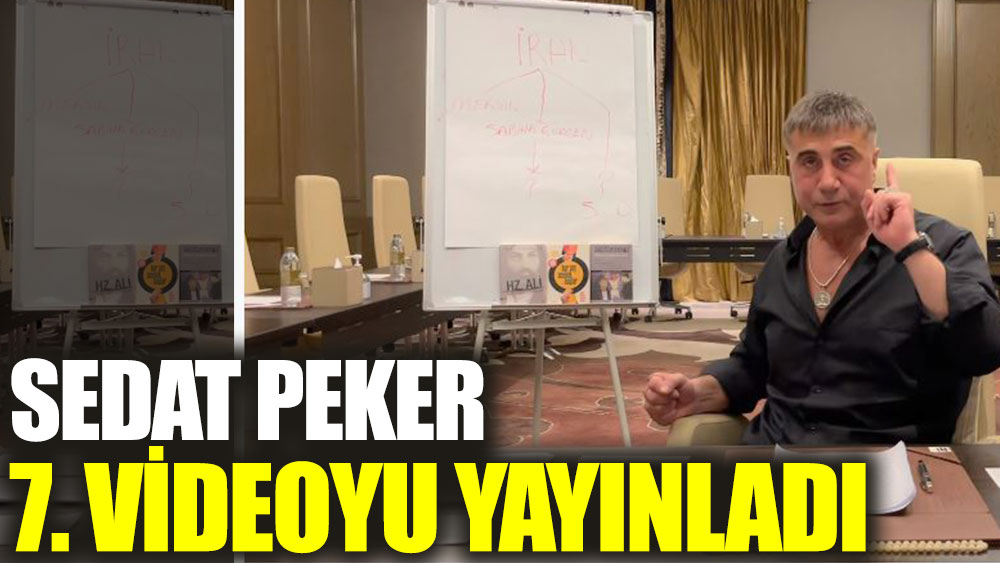 Sedat Peker 7. videoyu yayınladı