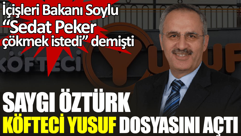 Saygı Öztürk Köfteci Yusuf dosyasını açtı. İçişleri Bakanı Soylu Sedat Peker çökmek istedi demişti
