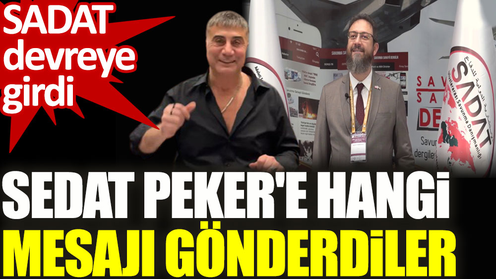 SADAT devreye girdi. Sedat Peker'e hangi mesajı gönderdiler