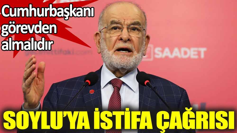 Karamollaoğlu’dan Soylu’ya istifa çağrısı