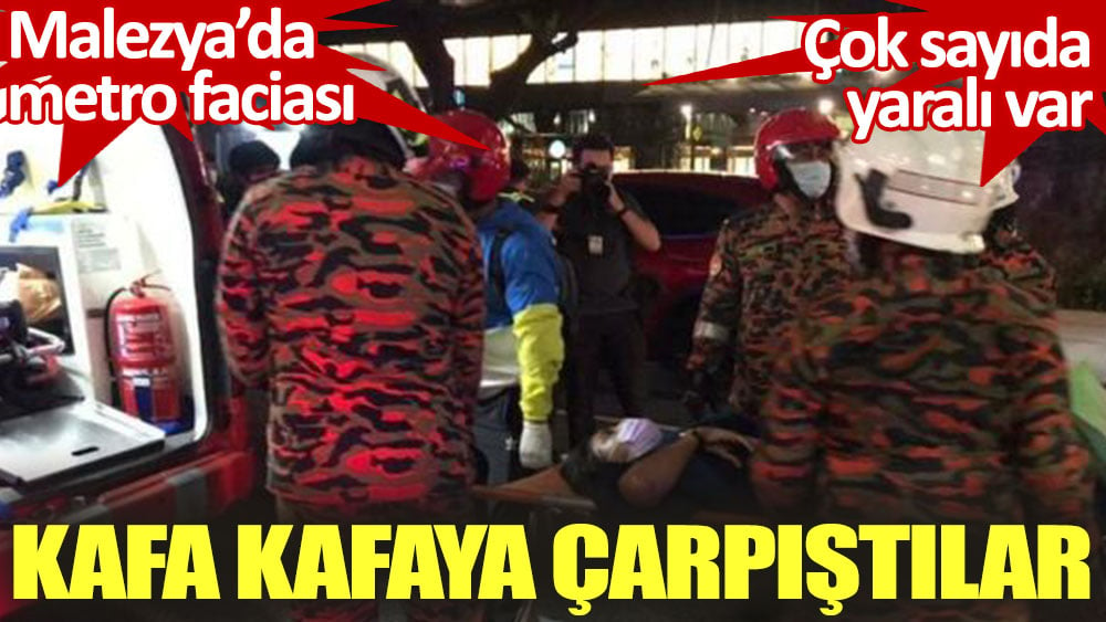 Malezya’da metro faciası. Çok sayıda yaralı var. Kafa kafaya çarpıştılar