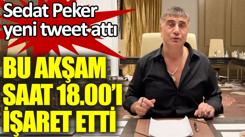 Sedat Peker bu akşam 18.00'ı işaret etti