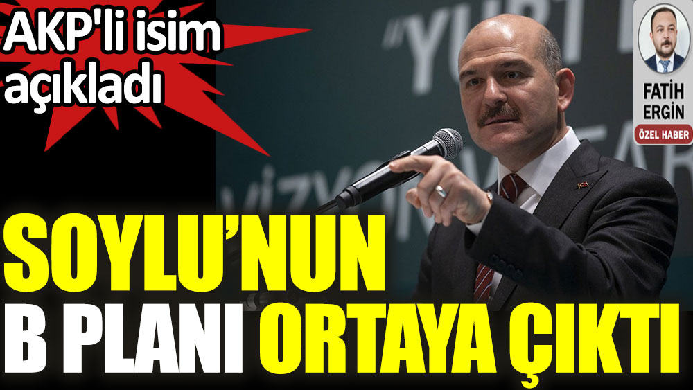 Süleyman Soylu'nun B planı ortaya çıktı. AKP'li isim açıkladı
