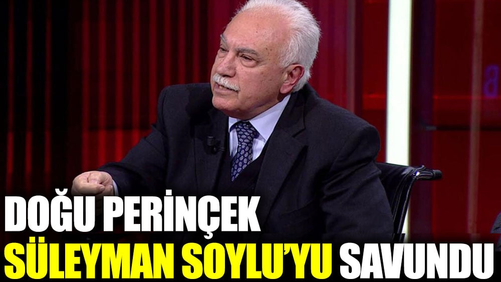 Doğu Perinçek Süleyman Soylu’yu savundu