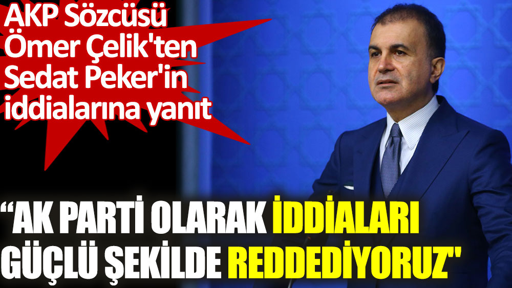 AKP Sözcüsü Ömer Çelik'ten Sedat Peker'in iddialarına yanıt
