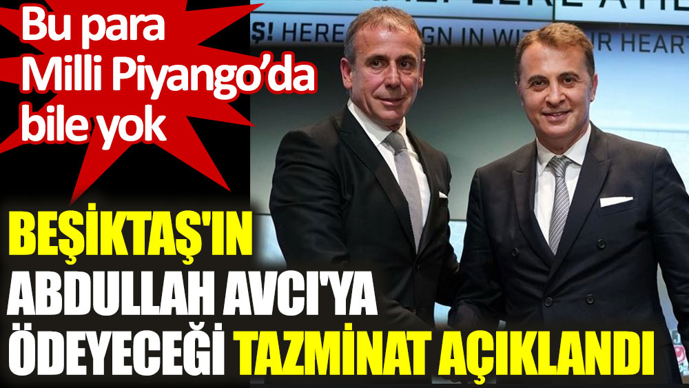 Beşiktaş'ın Abdullah Avcı'ya ödeyeceği tazminat açıklandı