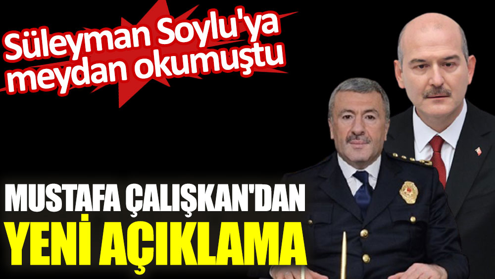 Süleyman Soylu'ya meydan okumuştu. Mustafa Çalışkan'dan yeni açıklama