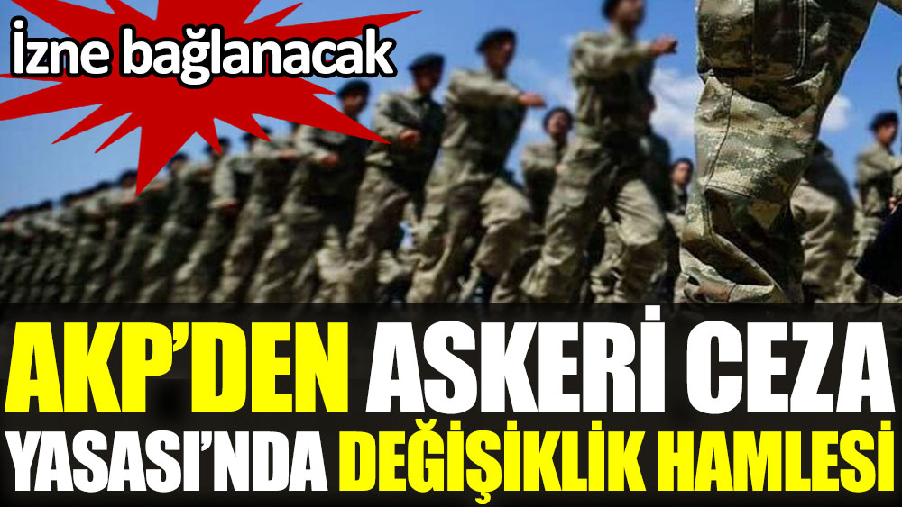 AKP'den Askeri Ceza Yasası’nda değişiklik hamlesi