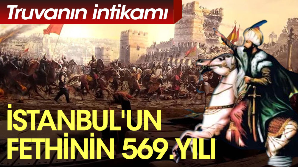 İstanbul'un fethinin 569. yılı. Truvanın intikamı