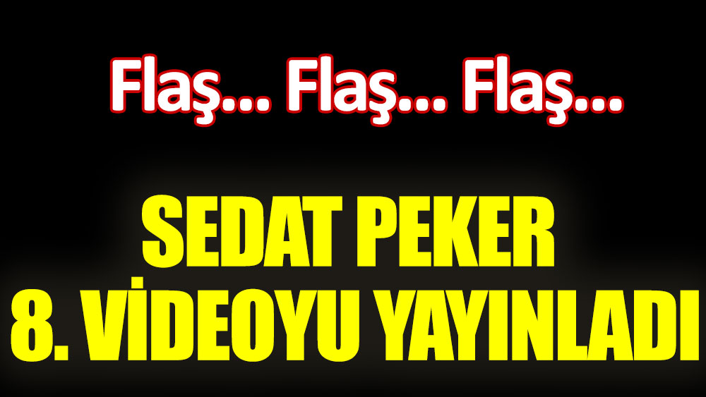 Sedat Peker 8. videoyu yayınladı