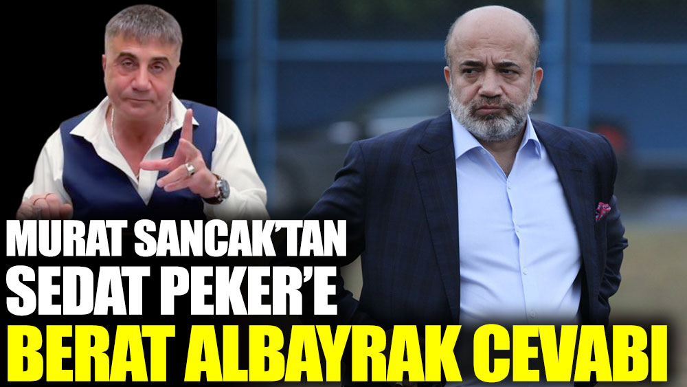 Murat Sancak’tan Sedat Peker’e Berat Albayrak cevabı