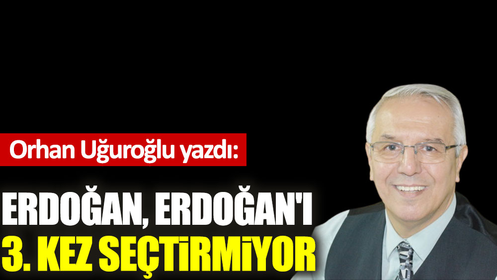 Erdoğan, Erdoğan'ı  3. kez seçtirmiyor