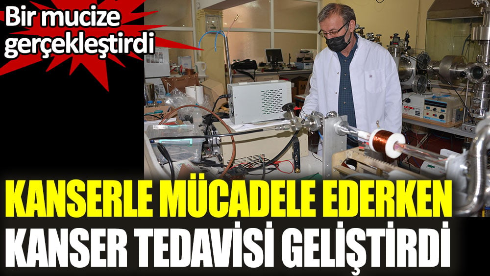 Kanserle mücadele ederken kanser tedavisi geliştirdi