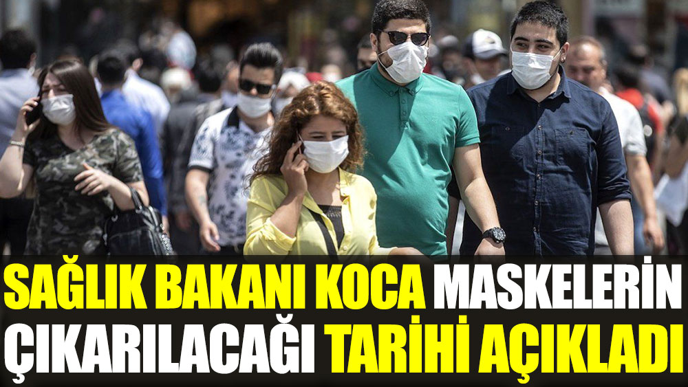 Sağlık Bakanı Koca maskelerin çıkarılacağı tarihi açıkladı