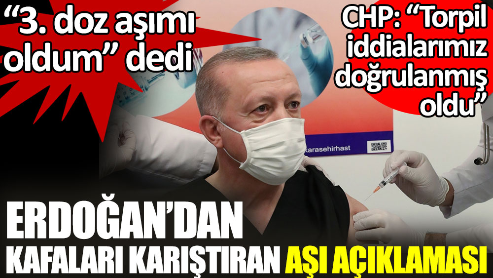 Erdoğan’dan kafaları karıştıran aşı açıklaması