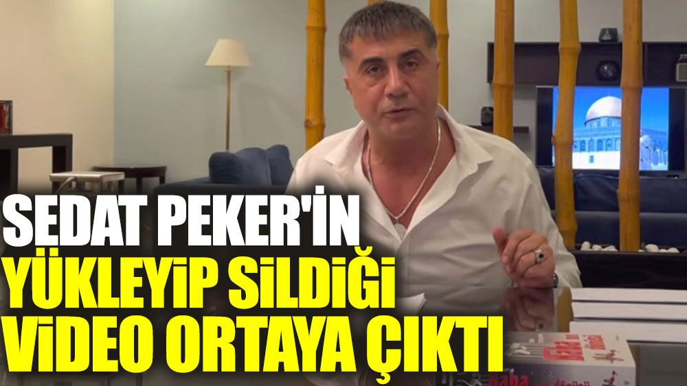Sedat Peker'in yükleyip sildiği video ortaya çıktı