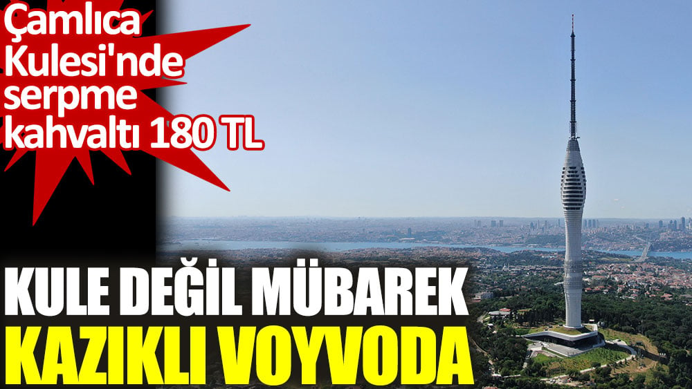 Çamlıca Kule'si değil mübarek kazıklı voyvoda