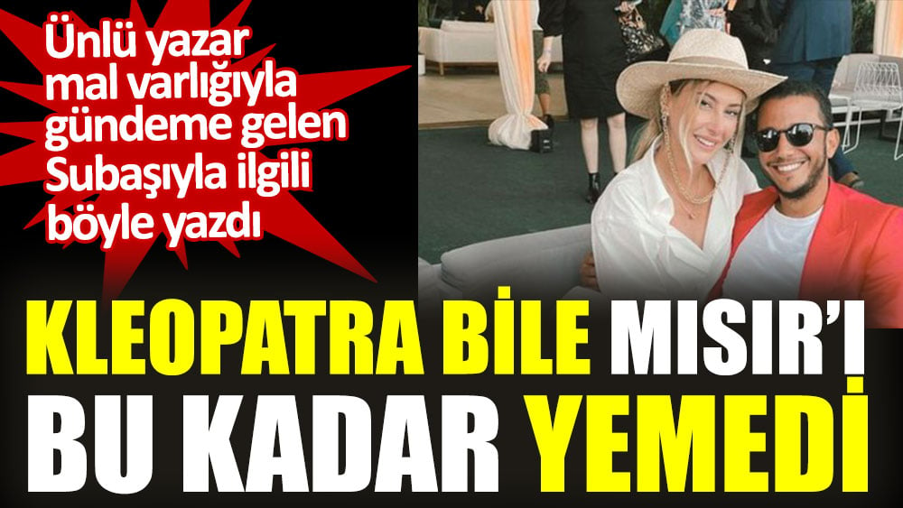 Kleopatra bile Mısır’ı bu kadar yemedi