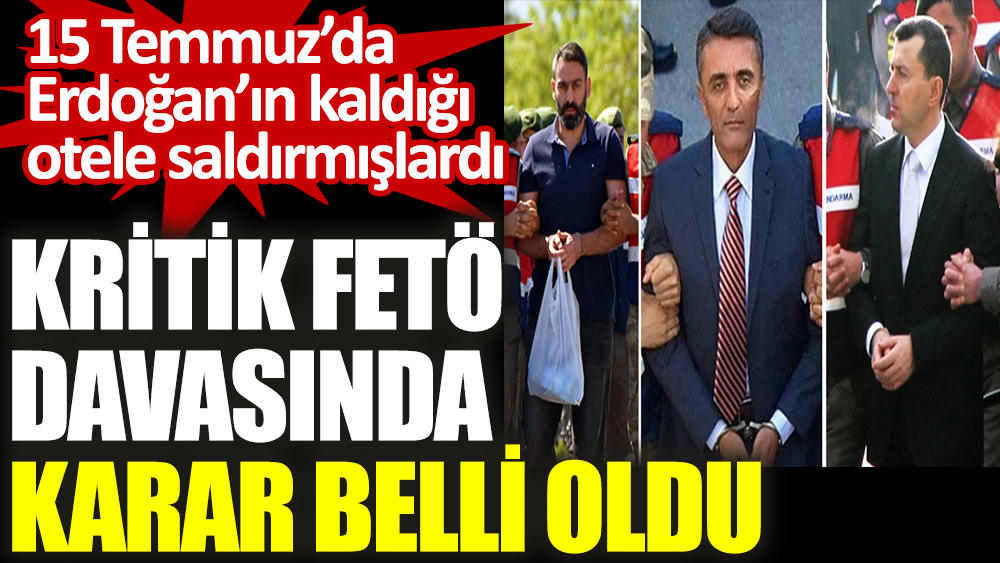 Kritik FETÖ davasında karar belli oldu