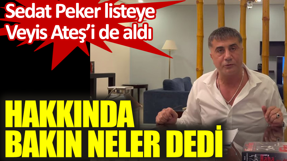 Sedat Peker listeye Veyis Ateş'i de ekledi