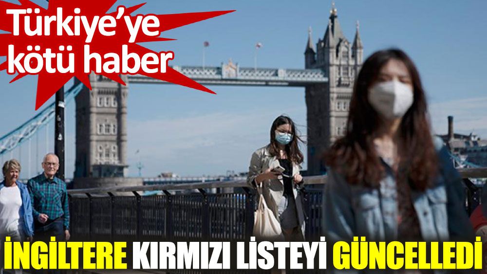 İngiltere, Türkiye'yi 'kırmızı liste'den çıkarmadı