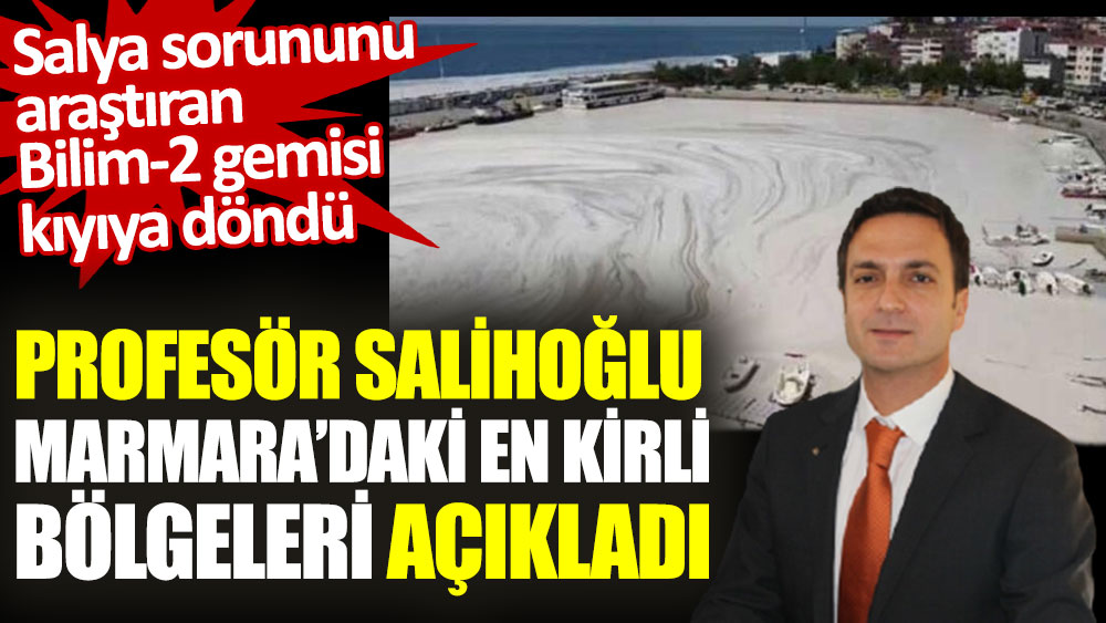 Profesör Salihoğlu Marmara’daki en kirli bölgeleri açıkladı