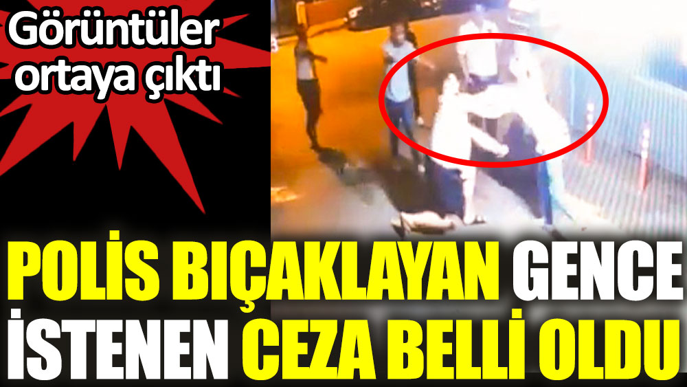 Kadıköy'de polis bıçaklayan gence istenen ceza belli oldu