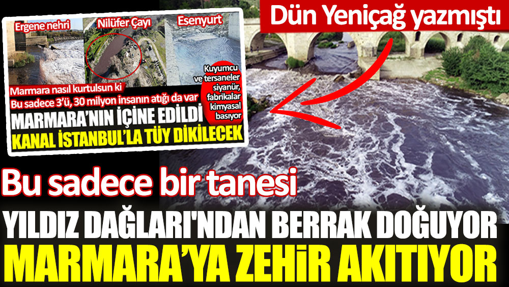 Ergene nehri Yıldız Dağları'ndan berrak doğuyor Marmara’ya zehir akıtıyor