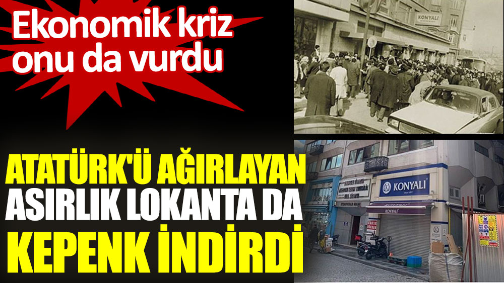 Atatürk'ü ağırlayan asırlık lokanta da kepenk indirdi