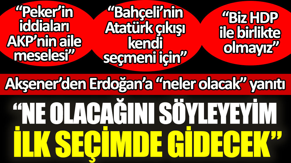 İYİ Parti lideri Meral Akşener'den Erdoğan'a neler olacak yanıtı