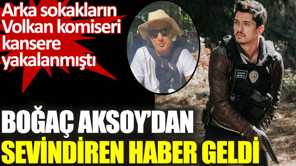 Arka Sokakların Volkan komiseri Boğaç Aksoy'dan sevindiren haber geldi